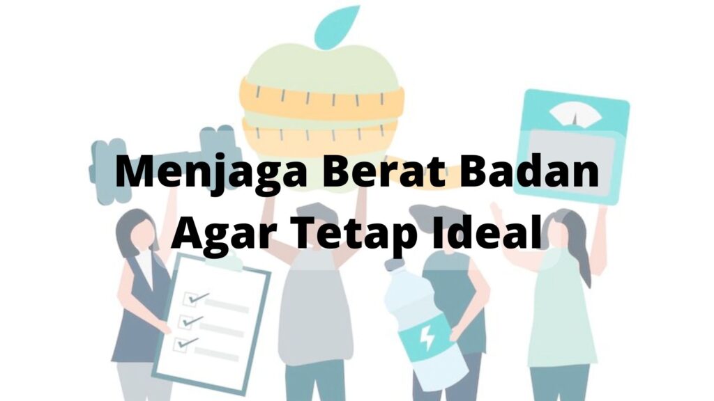 4 Cara Menjaga Berat Badan Agar Tetap Ideal - Rakamin Academy