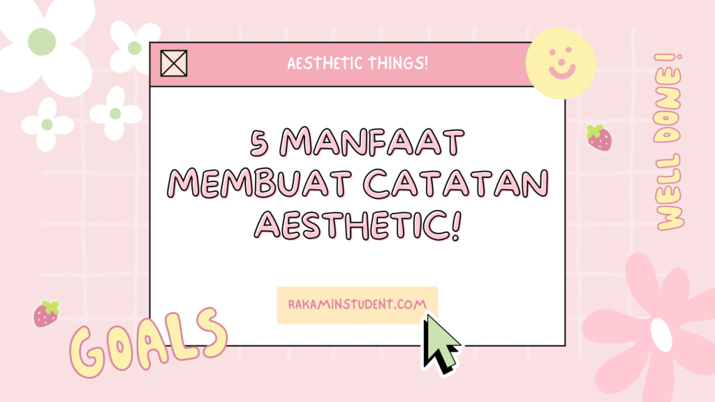 5 Manfaat Membuat Catatan Aesthetic! - Rakamin Academy